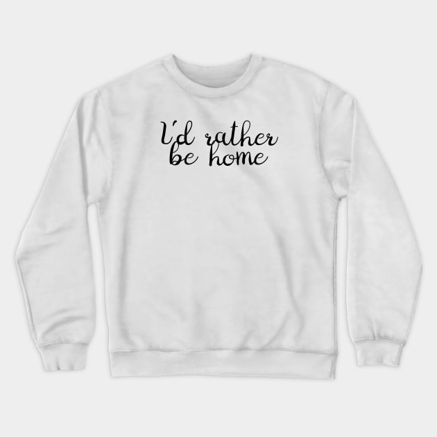 I'd Rather Be Home Crewneck Sweatshirt by Kelly Louise Art